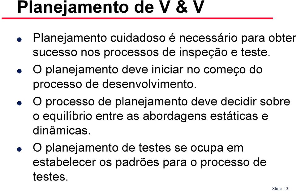 O processo de planejamento deve decidir sobre o equilíbrio entre as abordagens estáticas e