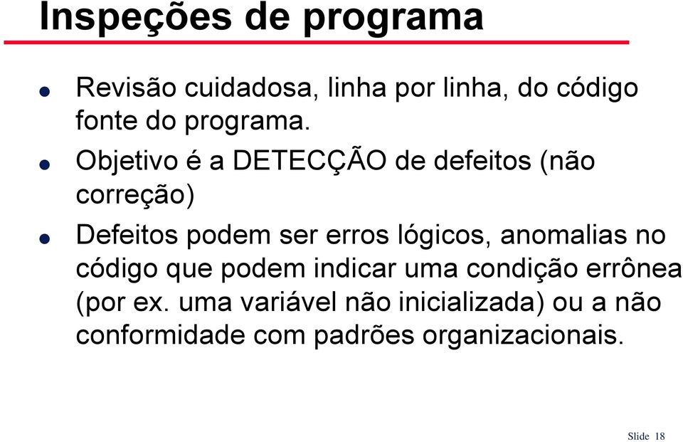 Objetivo é a DETECÇÃO de defeitos (não correção) Defeitos podem ser erros