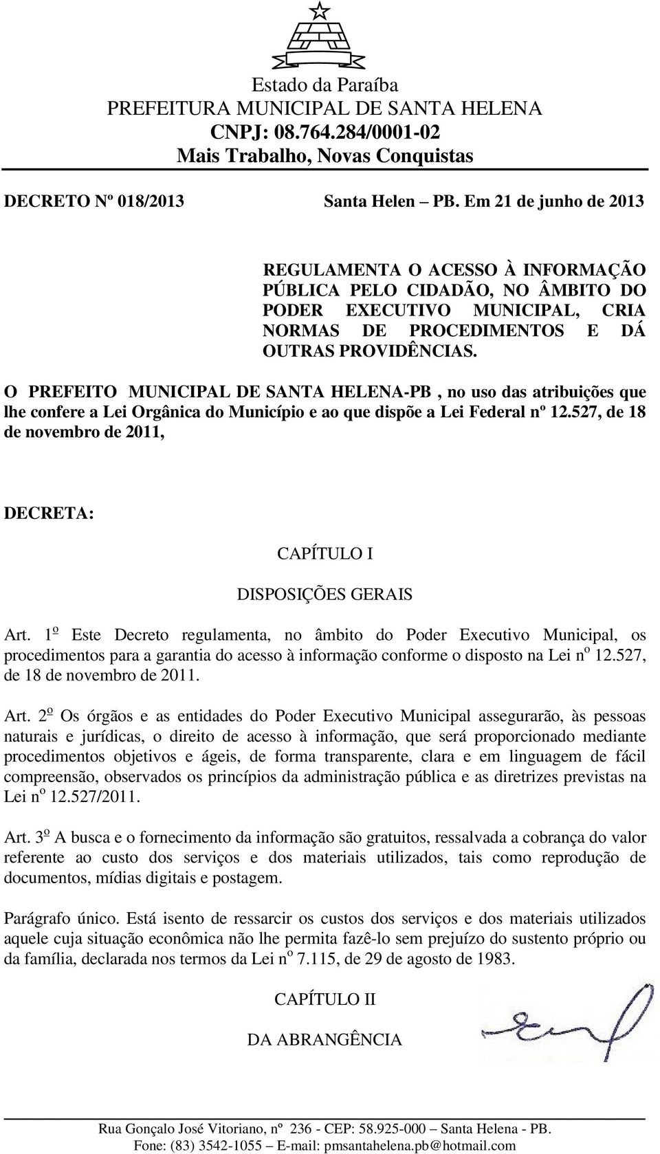 O PREFEITO MUNICIPAL DE SANTA HELENA-PB, no uso das atribuições que lhe confere a Lei Orgânica do Município e ao que dispõe a Lei Federal nº 12.