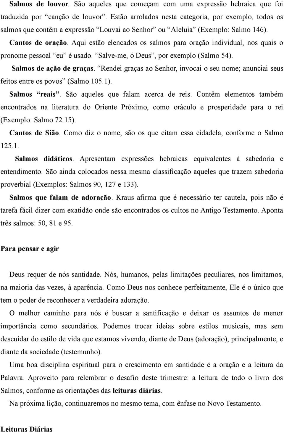 Aqui estão elencados os salmos para oração individual, nos quais o pronome pessoal eu é usado. Salve-me, ó Deus, por exemplo (Salmo 54). Salmos de ação de graças.