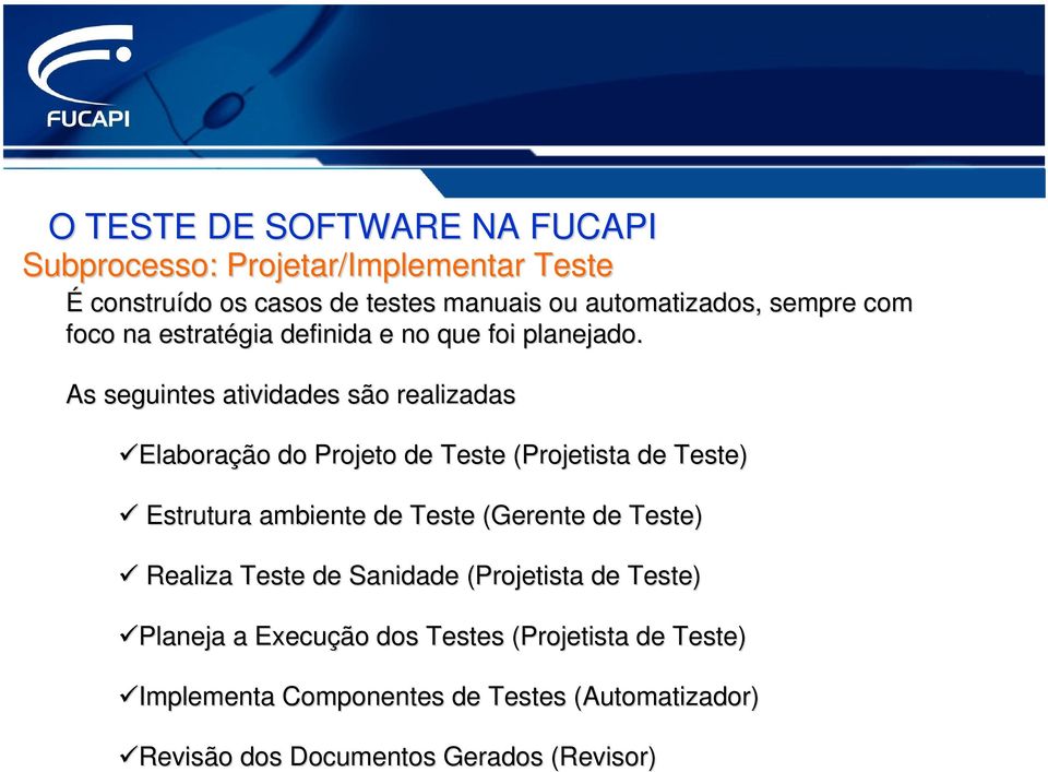 As seguintes atividades são s o realizadas Elaboraçã ção o do Projeto de Teste (Projetista de Teste) Estrutura ambiente de Teste (Gerente