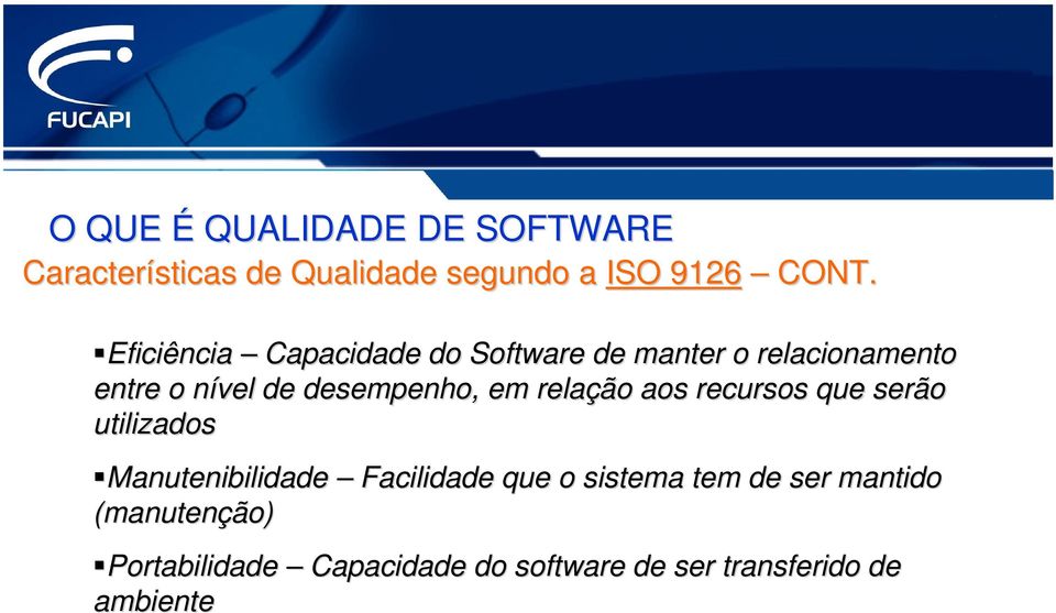 em relaçã ção o aos recursos que serão utilizados Manutenibilidade Facilidade que o sistema