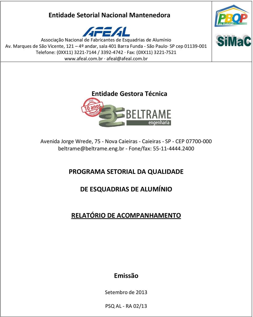 3221-7521 www.afeal.com.br afeal@afeal.com.br Entidade Gestora Técnica Avenida Jorge Wrede, 75 - Nova Caieiras - Caieiras - SP - CEP 07700-000 beltrame@beltrame.