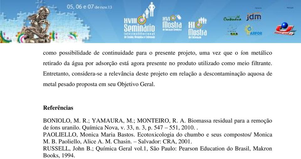 ; MONTEIRO, R. A. Biomassa residual para a remoção de íons uranilo. Química Nova, v. 33, n. 3, p. 547 551, 2010.. PAOLIELLO, Monica Maria Bastos.