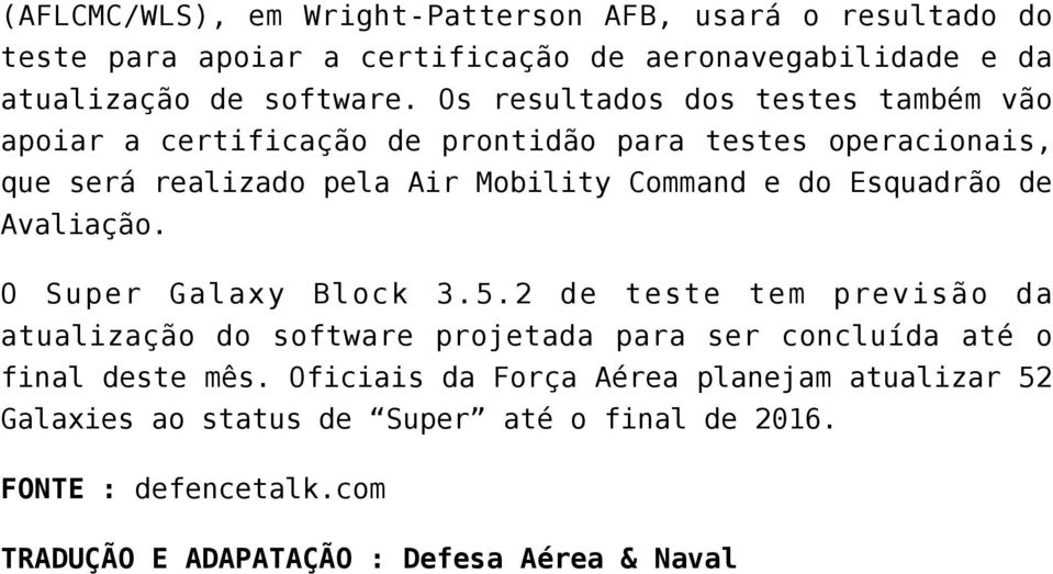 Esquadrão de Avaliação. O Super Galaxy Block 3.5.2 de teste tem previsão da atualização do software projetada para ser concluída até o final deste mês.