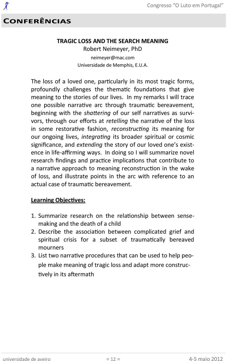 of the loss in some restorative fashion, reconstructing its meaning for our ongoing lives, integrating its broader spiritual or cosmic significance, and extending the story of our loved one s