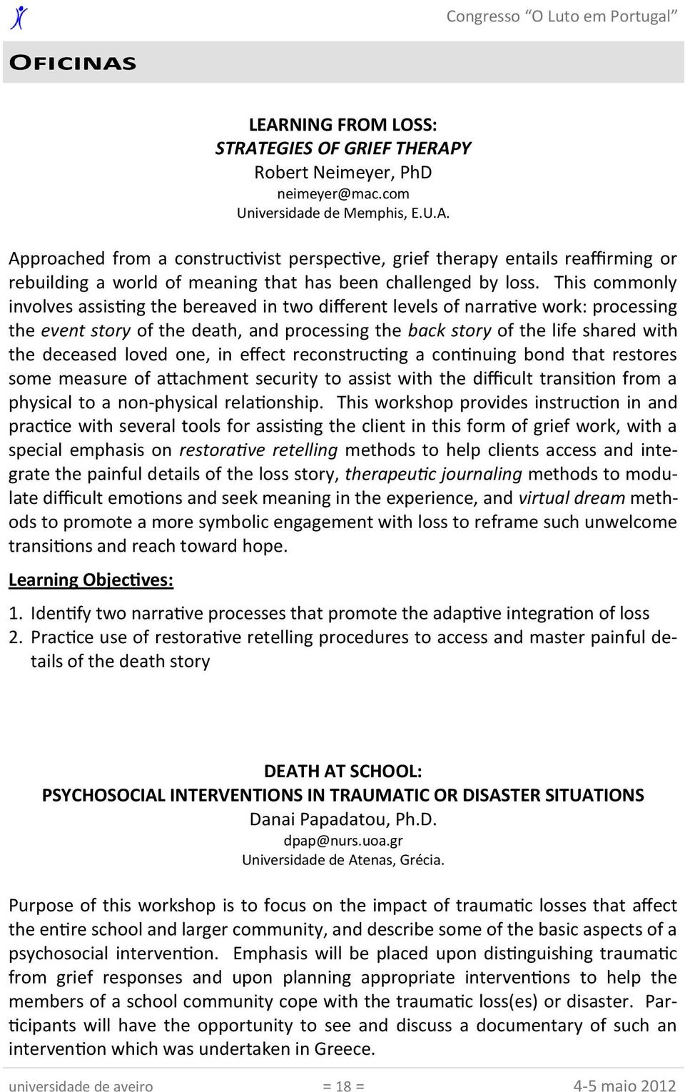 loved one, in effect reconstructing a continuing bond that restores some measure of attachment security to assist with the difficult transition from a physical to a non-physical relationship.