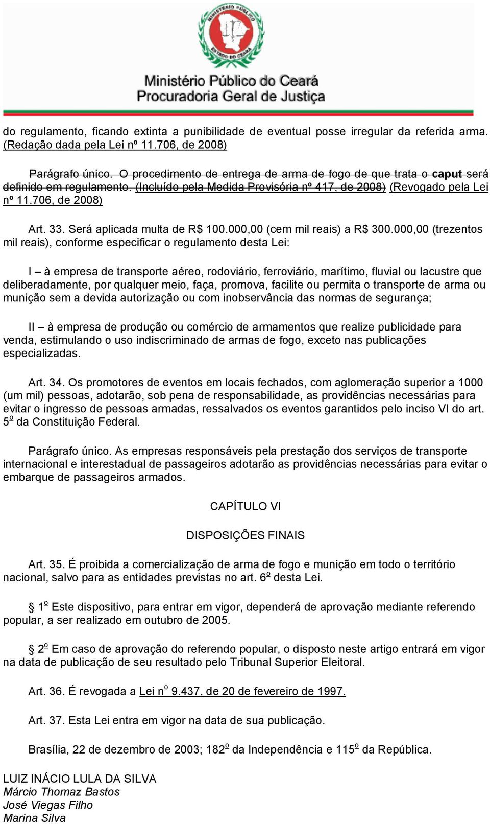 Será aplicada multa de R$ 100.000,00 (cem mil reais) a R$ 300.