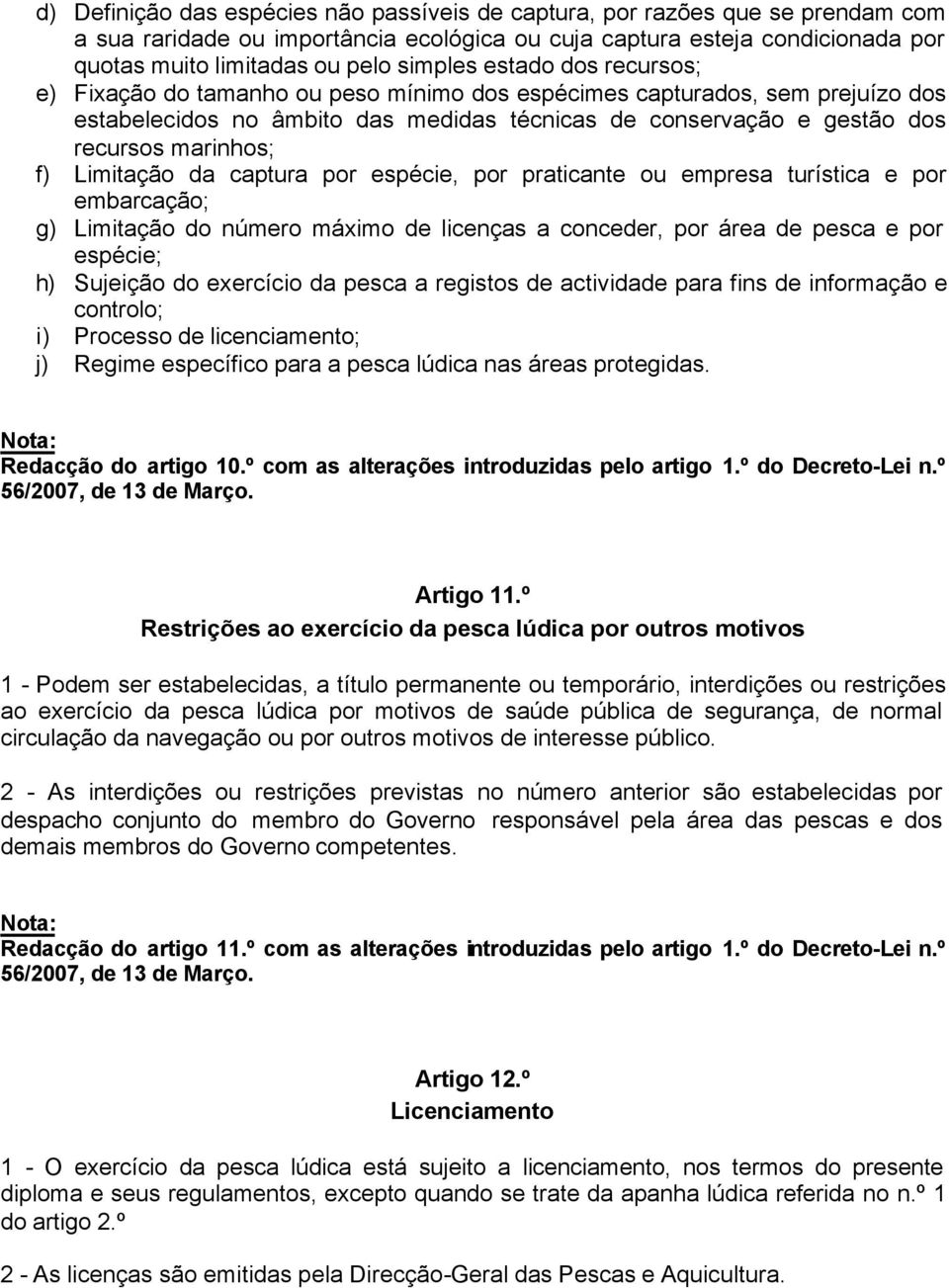 marinhos; f) Limitação da captura por espécie, por praticante ou empresa turística e por embarcação; g) Limitação do número máximo de licenças a conceder, por área de pesca e por espécie; h) Sujeição