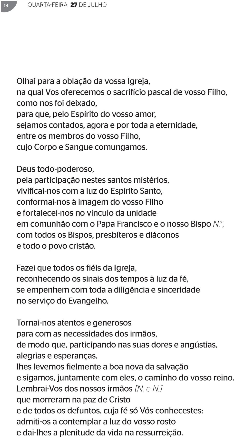 Deus todo-poderoso, pela participação nestes santos mistérios, vivificai-nos com a luz do Espírito Santo, conformai-nos à imagem do vosso Filho e fortalecei-nos no vínculo da unidade em comunhão com