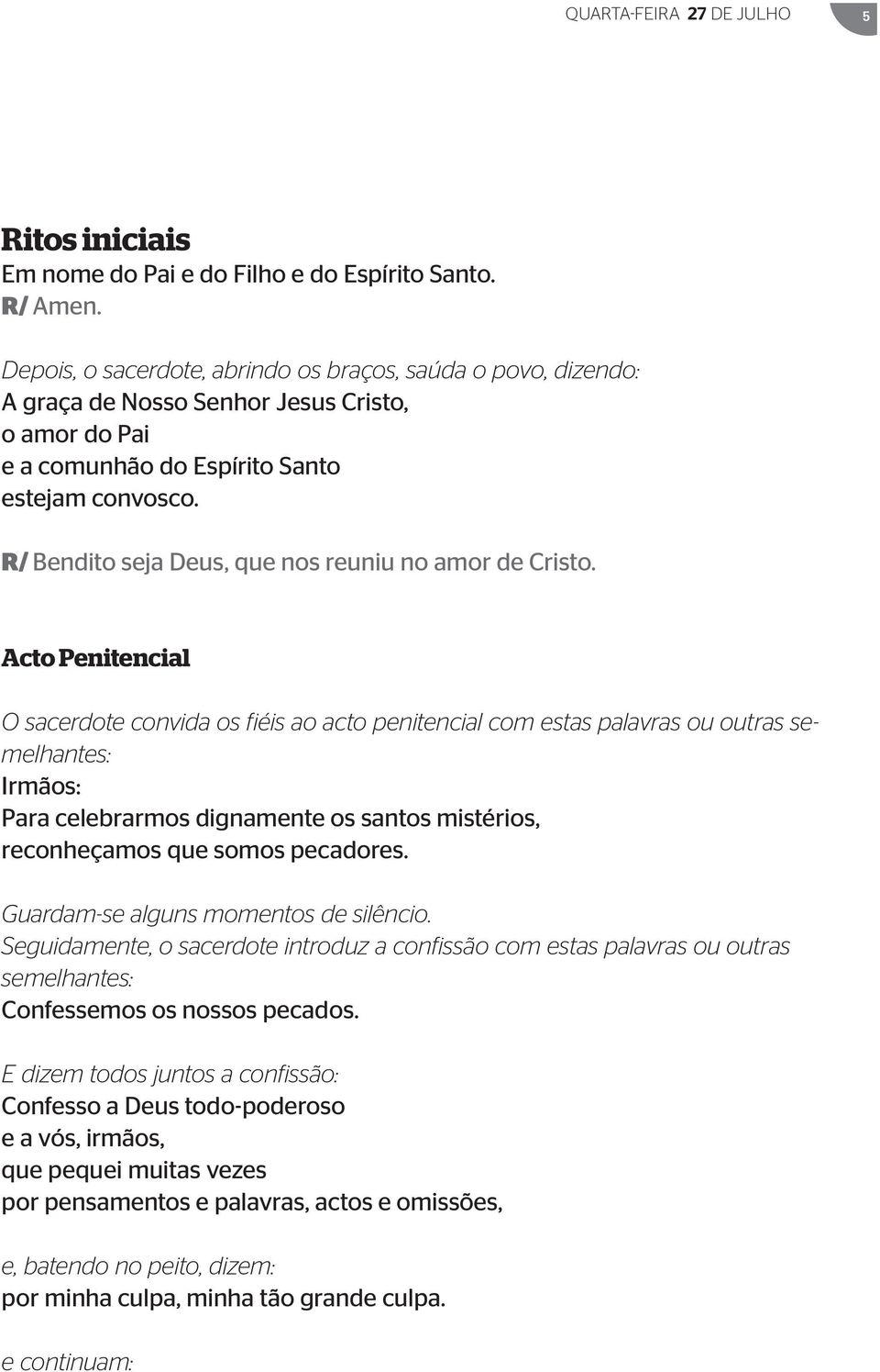 R/ Bendito seja Deus, que nos reuniu no amor de Cristo.