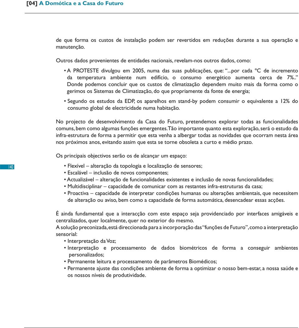 ..por cada ºC de incremento da temperatura ambiente num edifício, o consumo energético aumenta cerca de 7%.