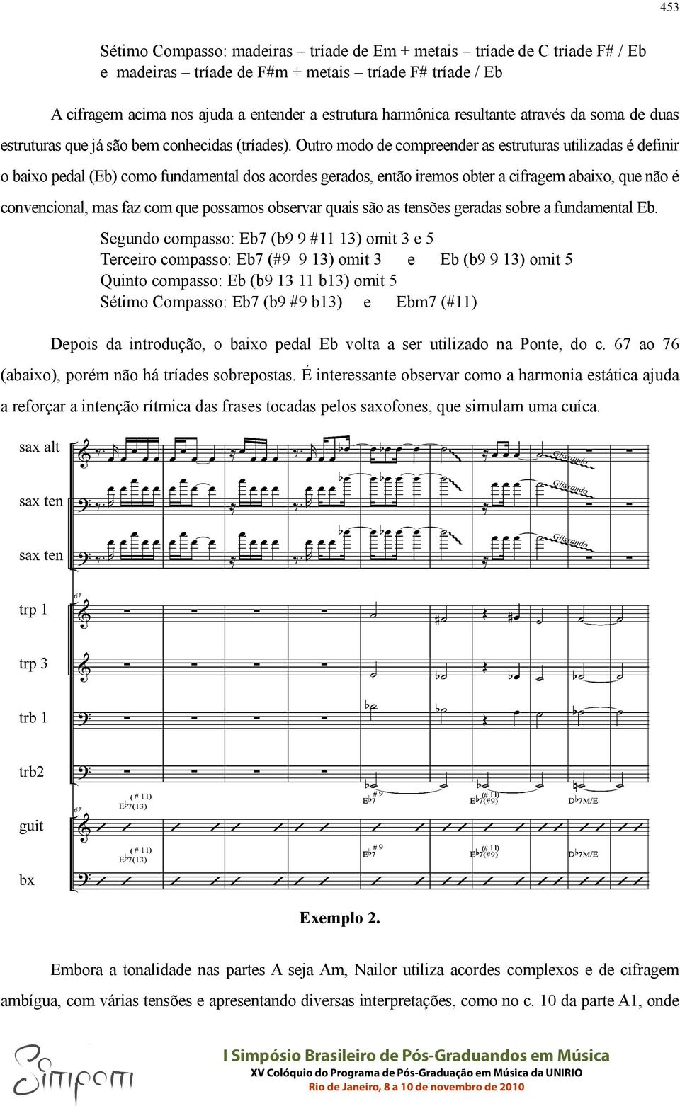 Outro modo de compreender as estruturas utilizadas é definir o baixo pedal (Eb) como fundamental dos acordes gerados, então iremos obter a cifragem abaixo, que não é convencional, mas faz com que