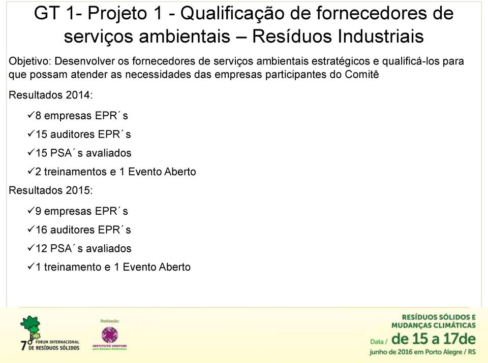 empresas participantes do Comitê Resultados 2014: 8 empresas EPR s 15 auditores EPR s 15 PSA s avaliados 2