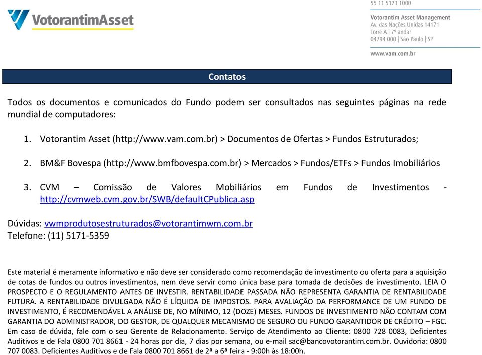 br/swb/defaultcpublica.asp Dúvidas: vwmprodutosestruturados@votorantimwm.com.