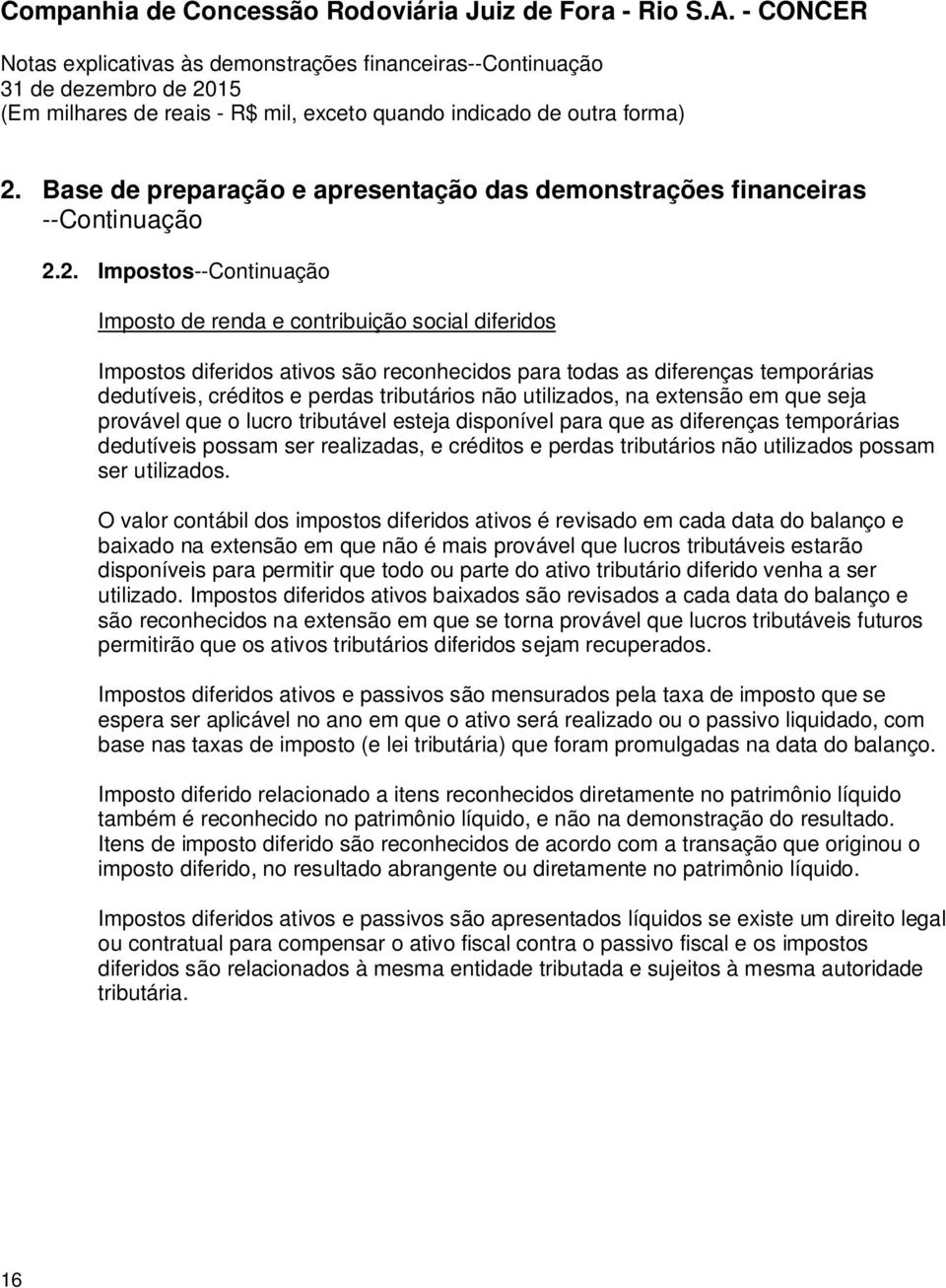 temporárias dedutíveis possam ser realizadas, e créditos e perdas tributários não utilizados possam ser utilizados.