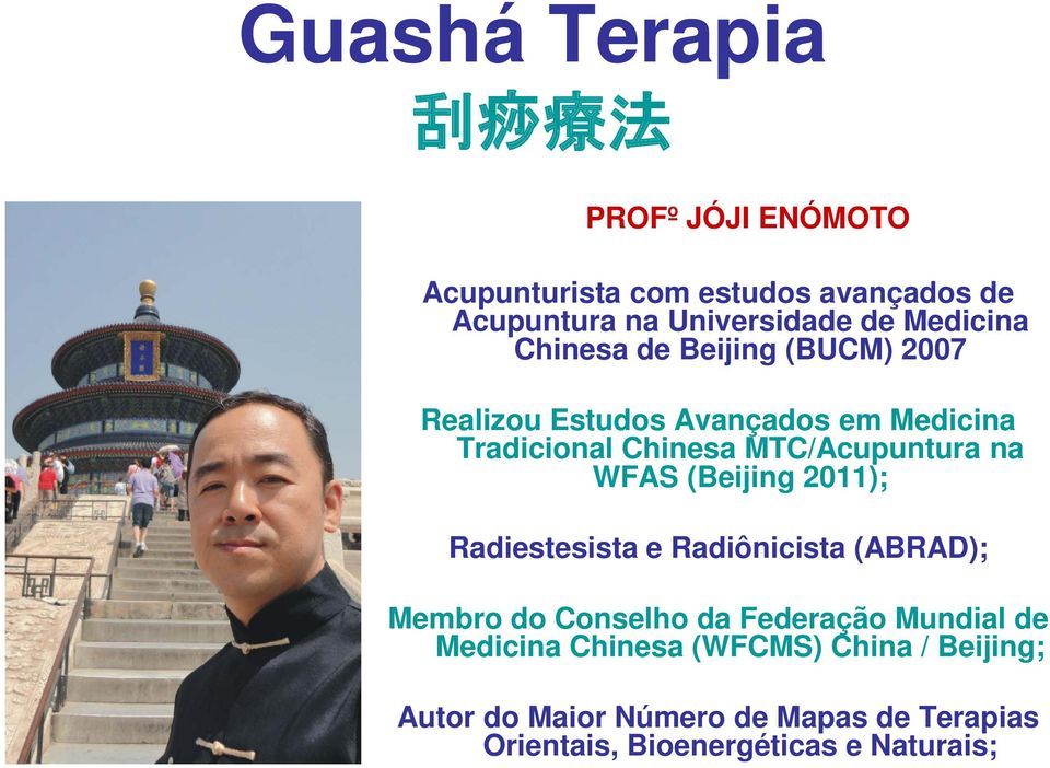(Beijing 2011); Radiestesista e Radiônicista (ABRAD); Membro do Conselho da Federação Mundial de Medicina