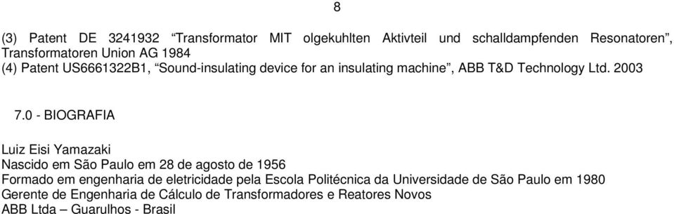 0 - BIOGRAFIA Luiz Eisi Yamazaki Nascido em São Paulo em 28 de agosto de 1956 Formado em engenharia de eletricidade pela