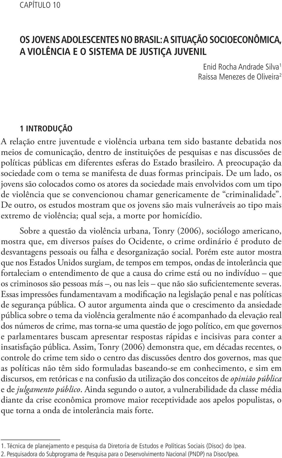 brasileiro. A preocupação da sociedade com o tema se manifesta de duas formas principais.