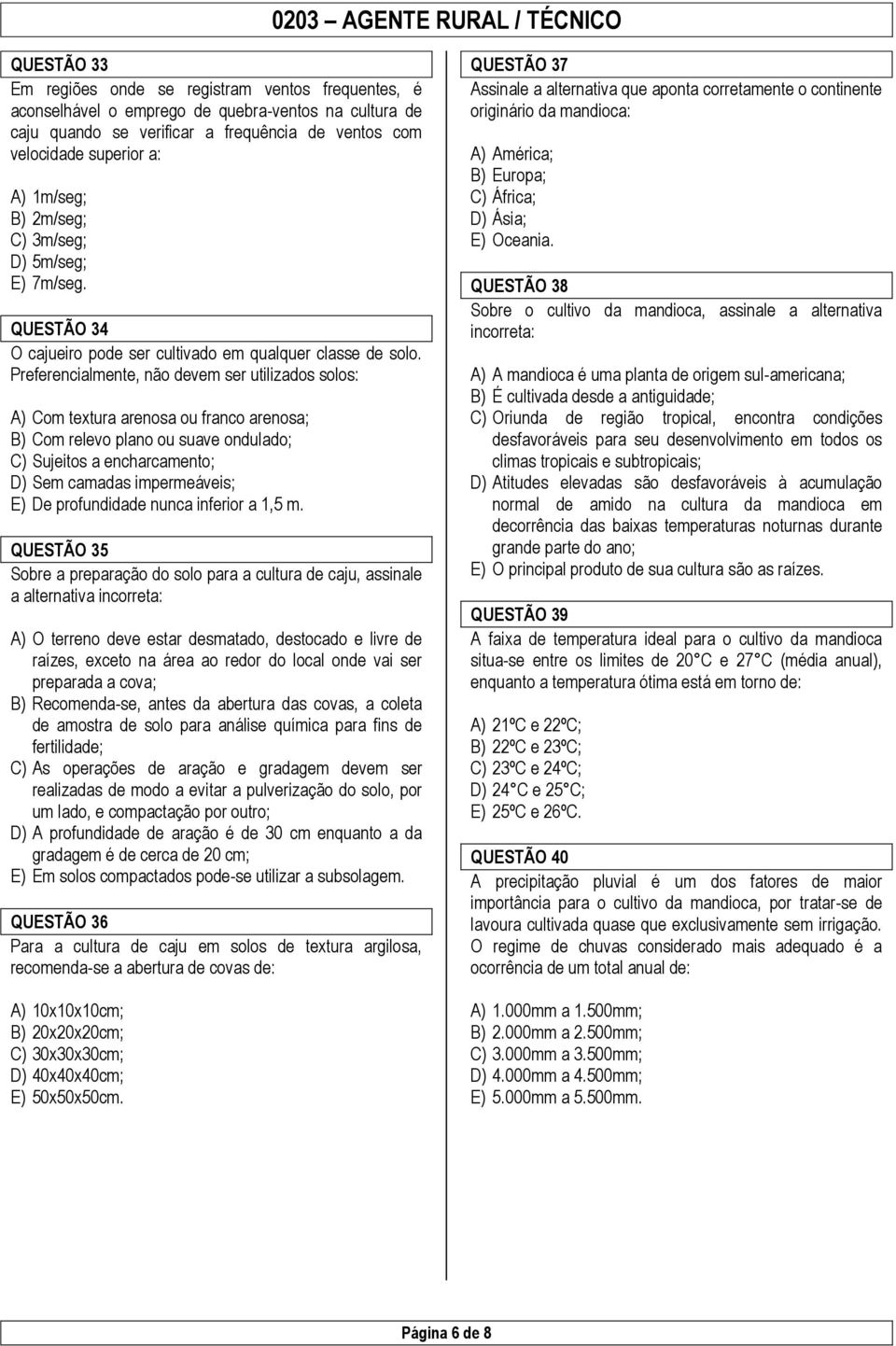 Preferencialmente, não devem ser utilizados solos: A) Com textura arenosa ou franco arenosa; B) Com relevo plano ou suave ondulado; C) Sujeitos a encharcamento; D) Sem camadas impermeáveis; E) De