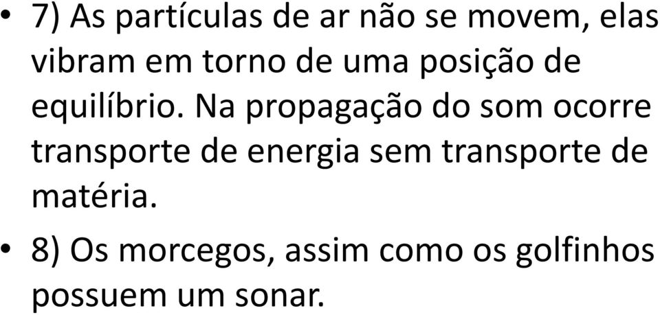 Na propagação do som ocorre transporte de energia sem