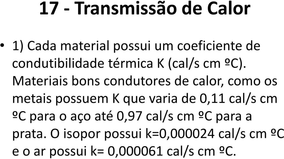 Materiais bons condutores de calor, como os metais possuem K que varia de 0,11