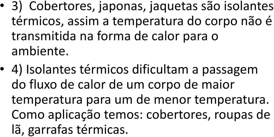 4) Isolantes térmicos dificultam a passagem do fluxo de calor de um corpo de maior