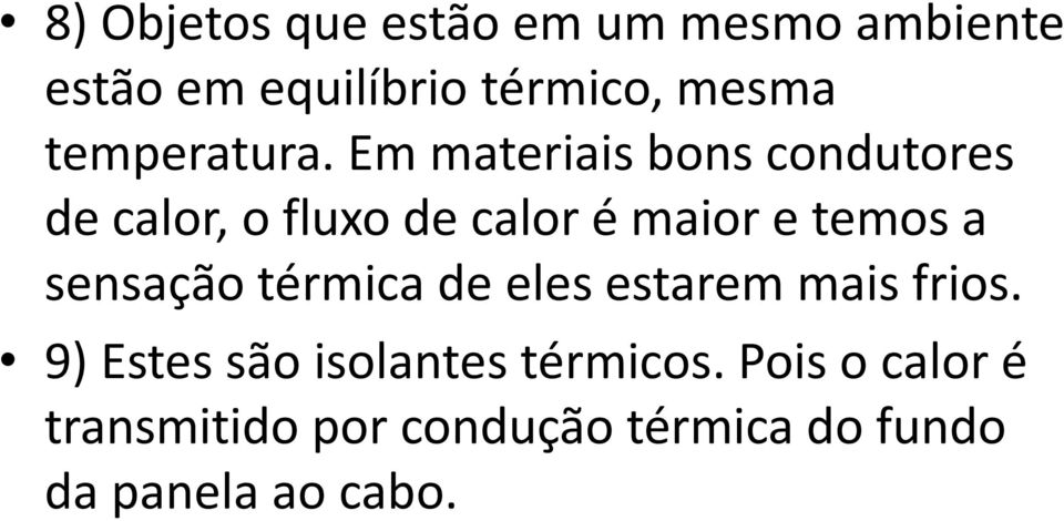 Em materiais bons condutores de calor, o fluxo de calor é maior e temos a