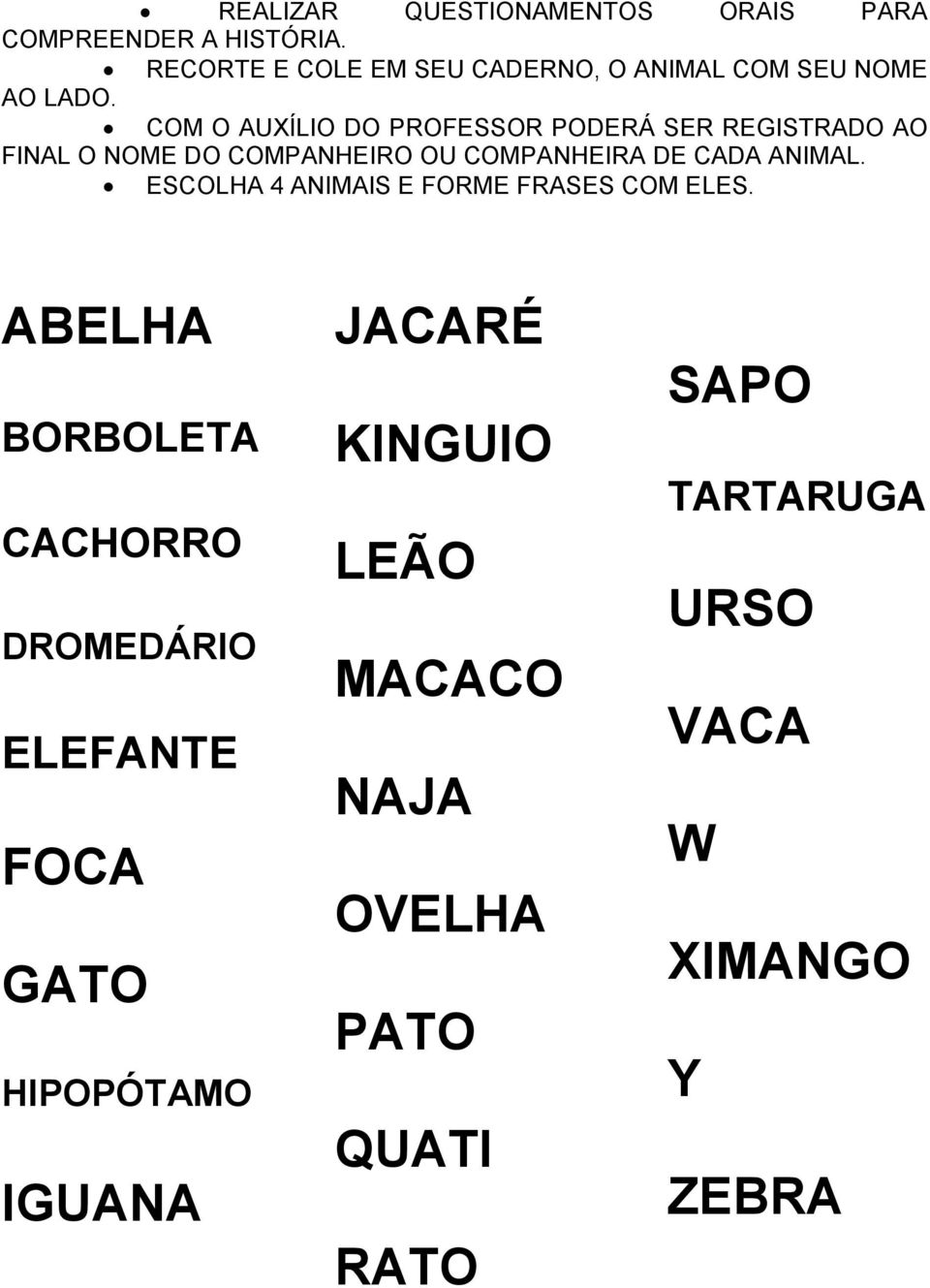 COM O AUXÍLIO DO PROFESSOR PODERÁ SER REGISTRADO AO FINAL O NOME DO COMPANHEIRO OU COMPANHEIRA DE CADA ANIMAL.