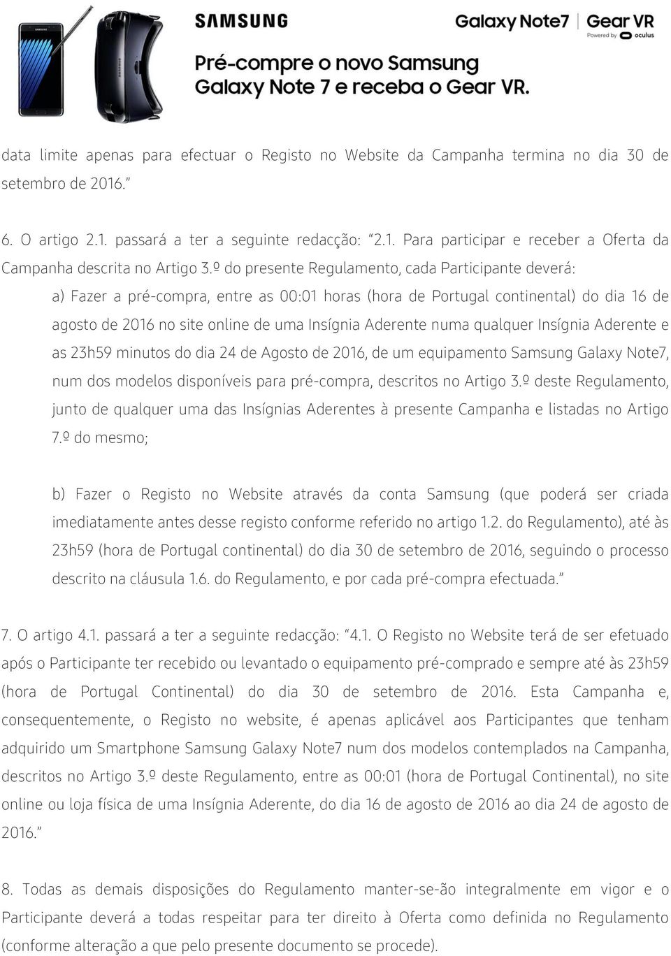 numa qualquer Insígnia Aderente e as 23h59 minutos do dia 24 de Agosto de 2016, de um equipamento Samsung Galaxy Note7, num dos modelos disponíveis para pré-compra, descritos no Artigo 3.