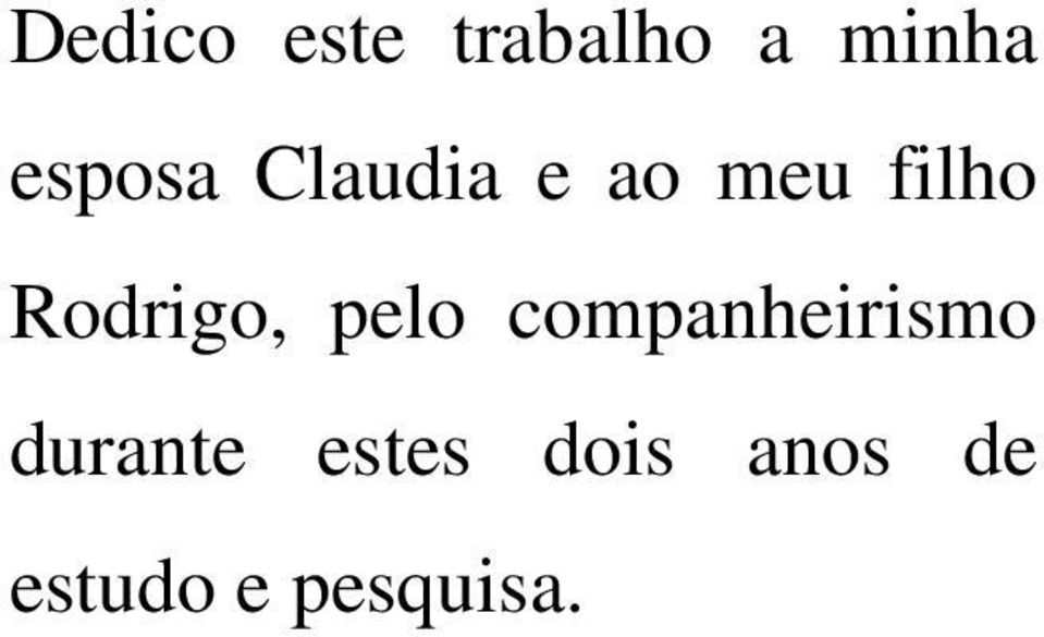 Rodrigo, pelo companheirismo