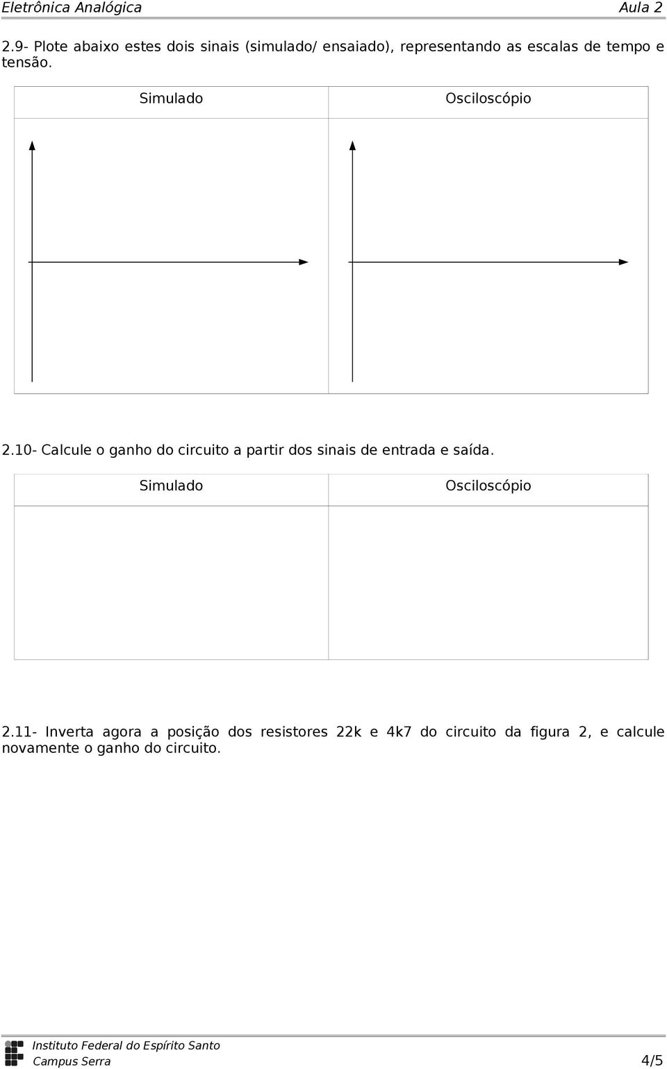 10- Calcule o ganho do circuito a partir dos sinais de entrada e saída. 2.