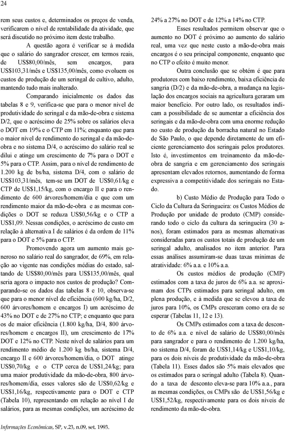 um seringal de cultivo, adulto, mantendo tudo mais inalterado.