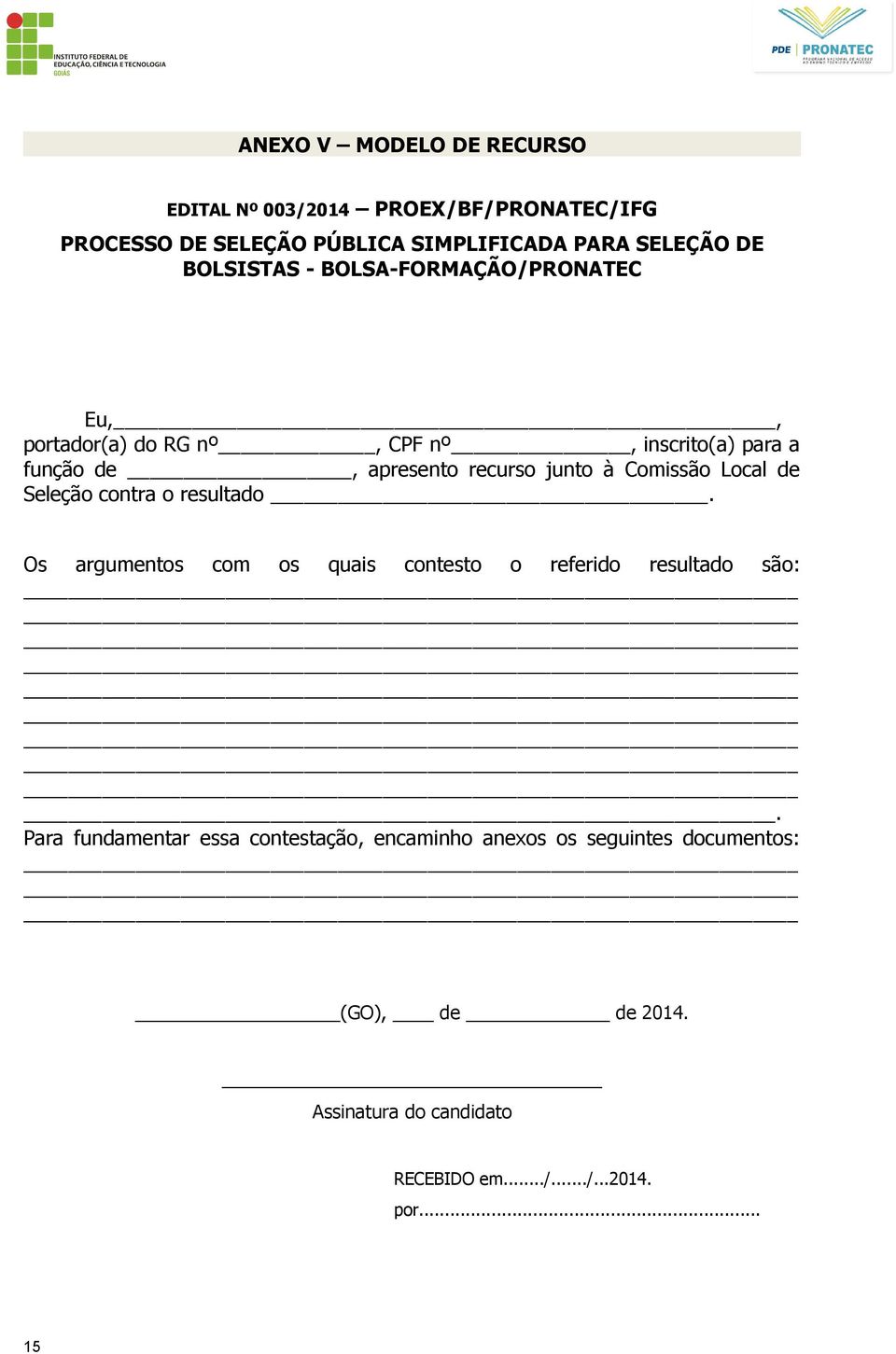 Comissão Local de Seleção contra o resultado. Os argumentos com os quais contesto o referido resultado são:.