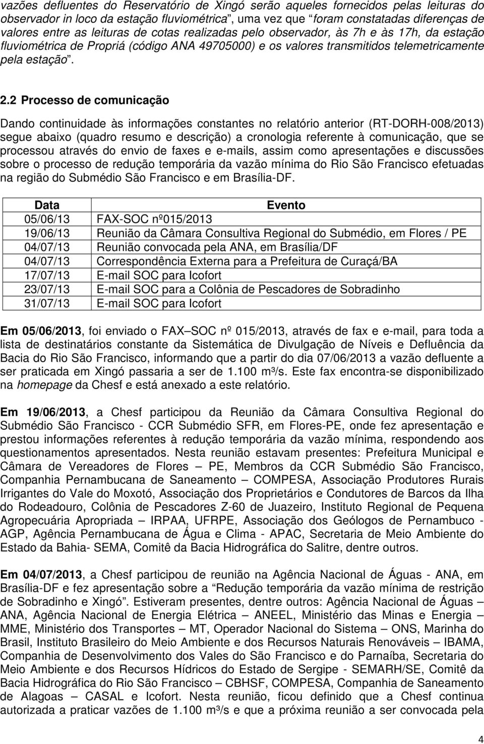 2 Processo de comunicação Dando continuidade às informações constantes no relatório anterior (RT-DORH-008/2013) segue abaixo (quadro resumo e descrição) a cronologia referente à comunicação, que se