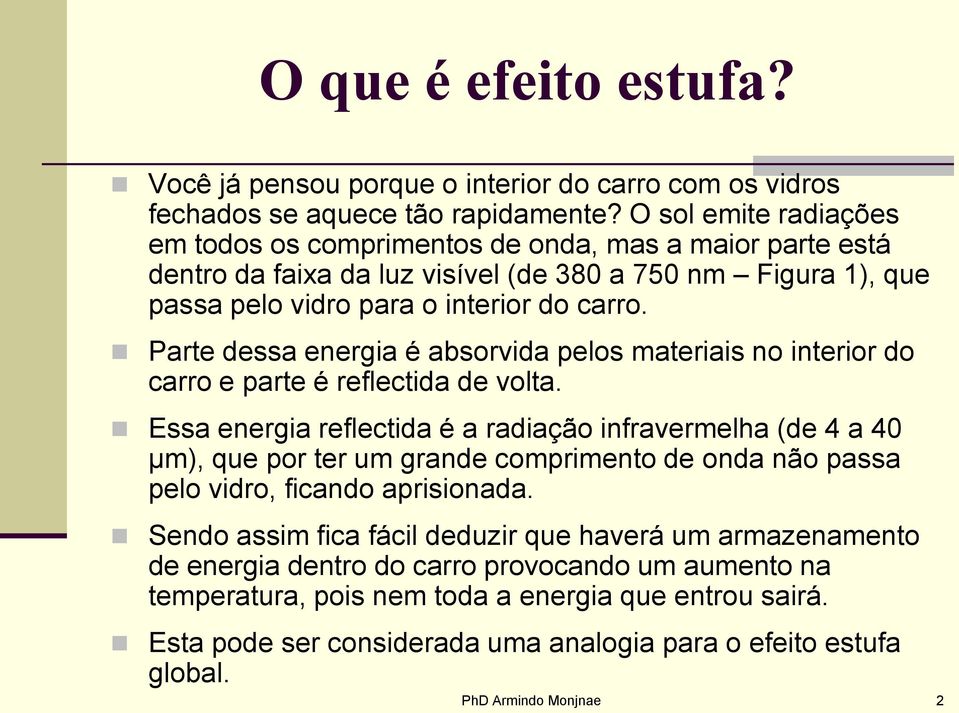 Parte dessa energia é absorvida pelos materiais no interior do carro e parte é reflectida de volta.