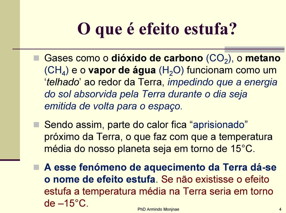 a energia do sol absorvida pela Terra durante o dia seja emitida de volta para o espaço.