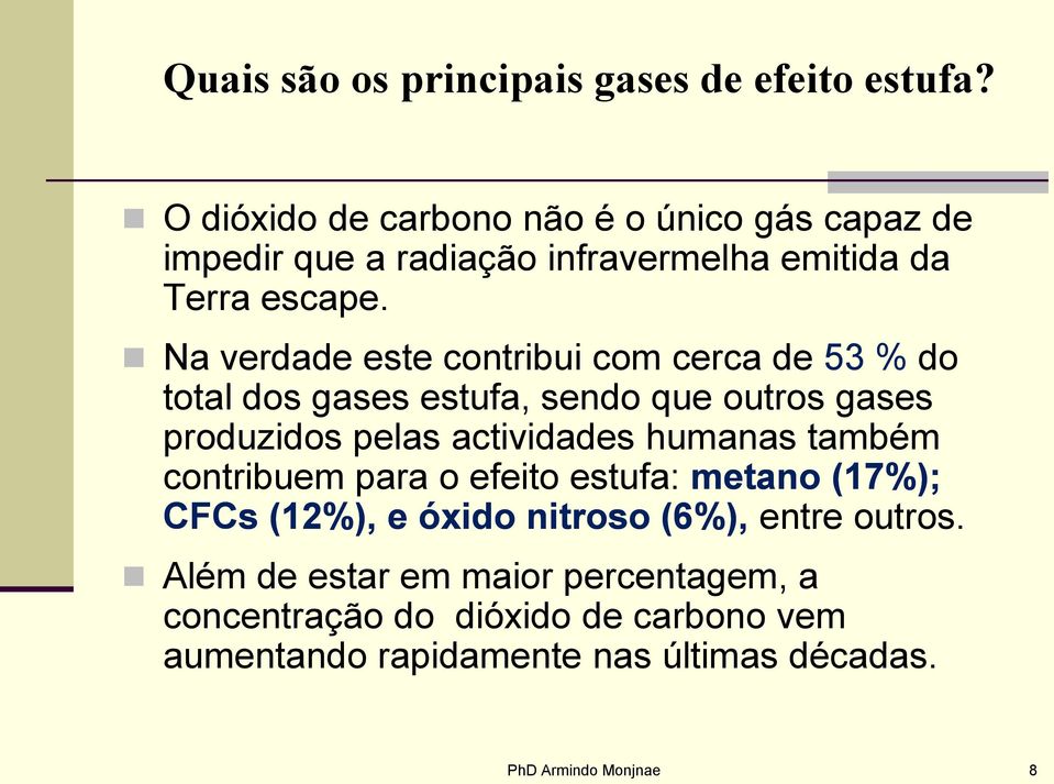 Na verdade este contribui com cerca de 53 % do total dos gases estufa, sendo que outros gases produzidos pelas actividades humanas