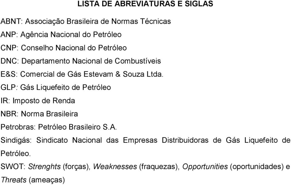 GLP: Gás Liquefeito de Petróleo IR: Imposto de Renda NBR: Norma Brasileira Petrobras: Petróleo Brasileiro S.A.