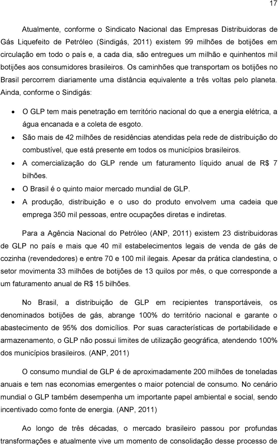 Os caminhões que transportam os botijões no Brasil percorrem diariamente uma distância equivalente a três voltas pelo planeta.