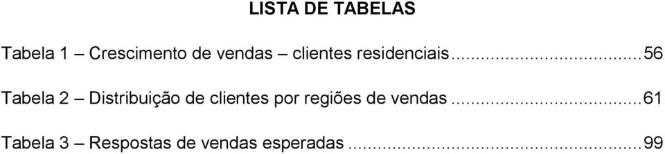 .. 56 Tabela 2 Distribuição de clientes por