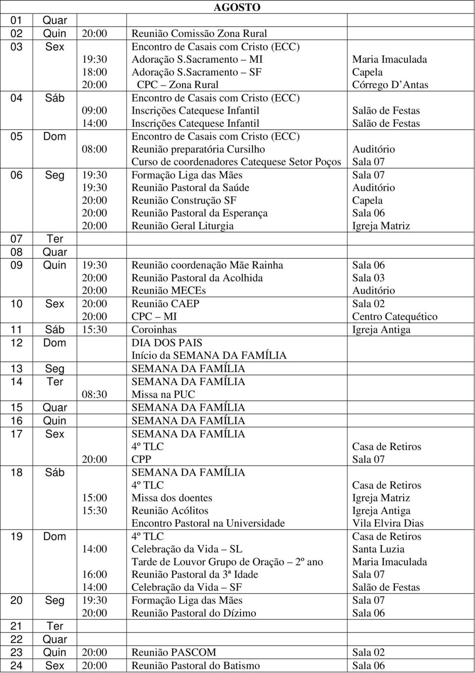 coordenadores Catequese Setor Poços Reunião Construção SF Reunião Geral Liturgia Reunião coordenação Mãe Rainha Reunião MECEs Reunião CAEP Sala 03 Centro Catequético CPC MI 11 Sáb 12 Dom DIA DOS PAIS