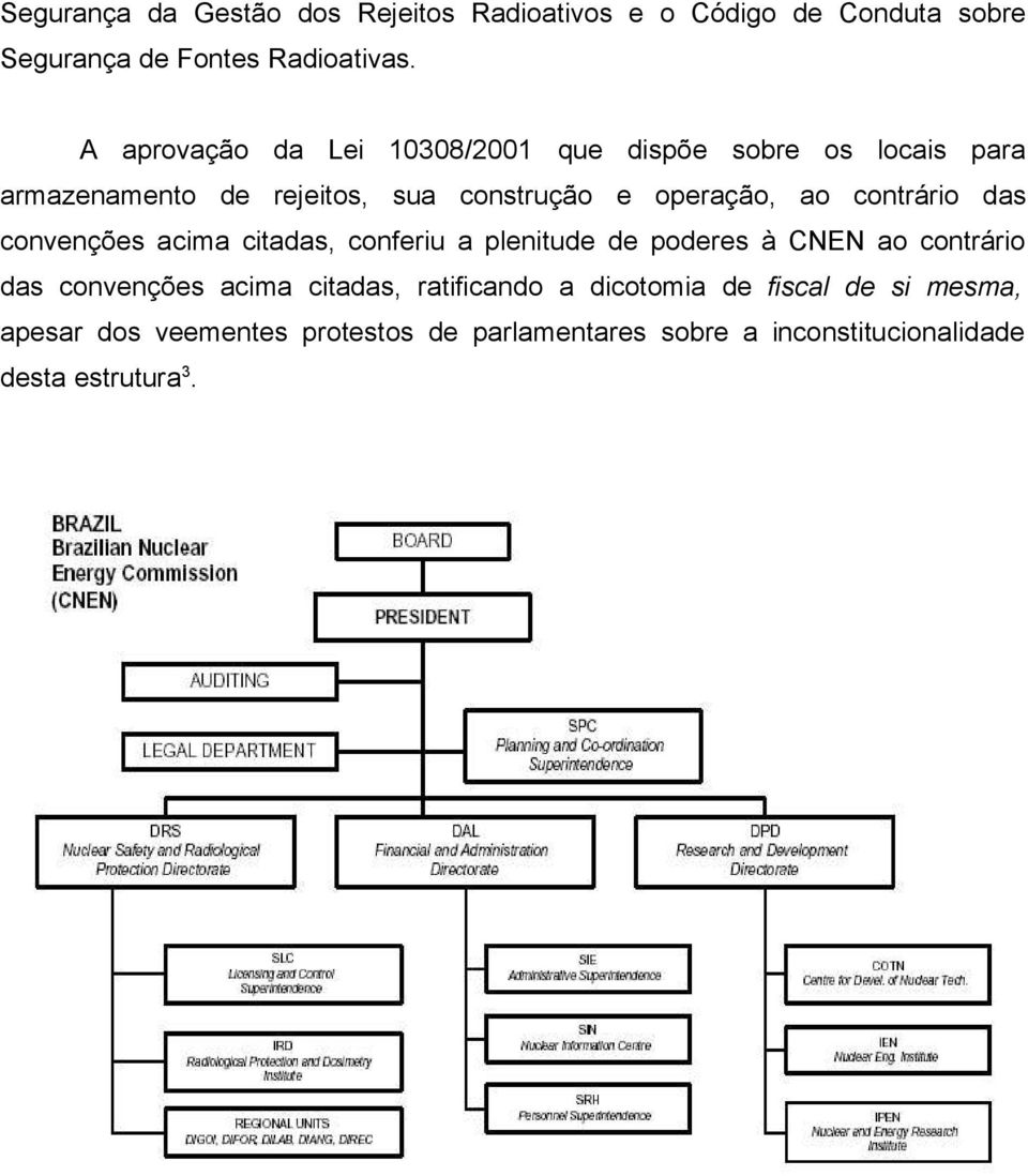 contrário das convenções acima citadas, conferiu a plenitude de poderes à CNEN ao contrário das convenções acima citadas,