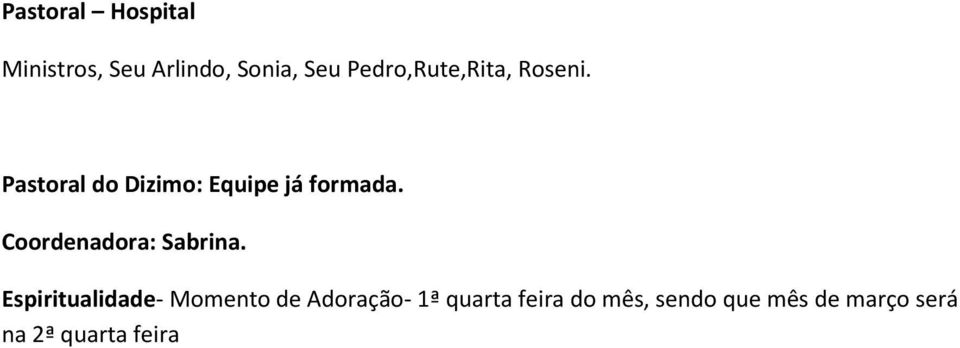 Pastoral do Dizimo: Equipe já formada. Coordenadora: Sabrina.