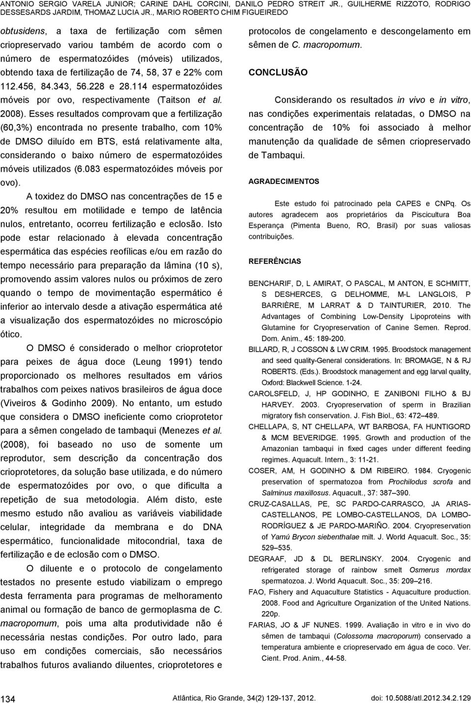 de 74, 58, 37 e 22% com 112.456, 84.343, 56.228 e 28.114 espermatozóides móveis por ovo, respectivamente (Taitson et al. 2008).