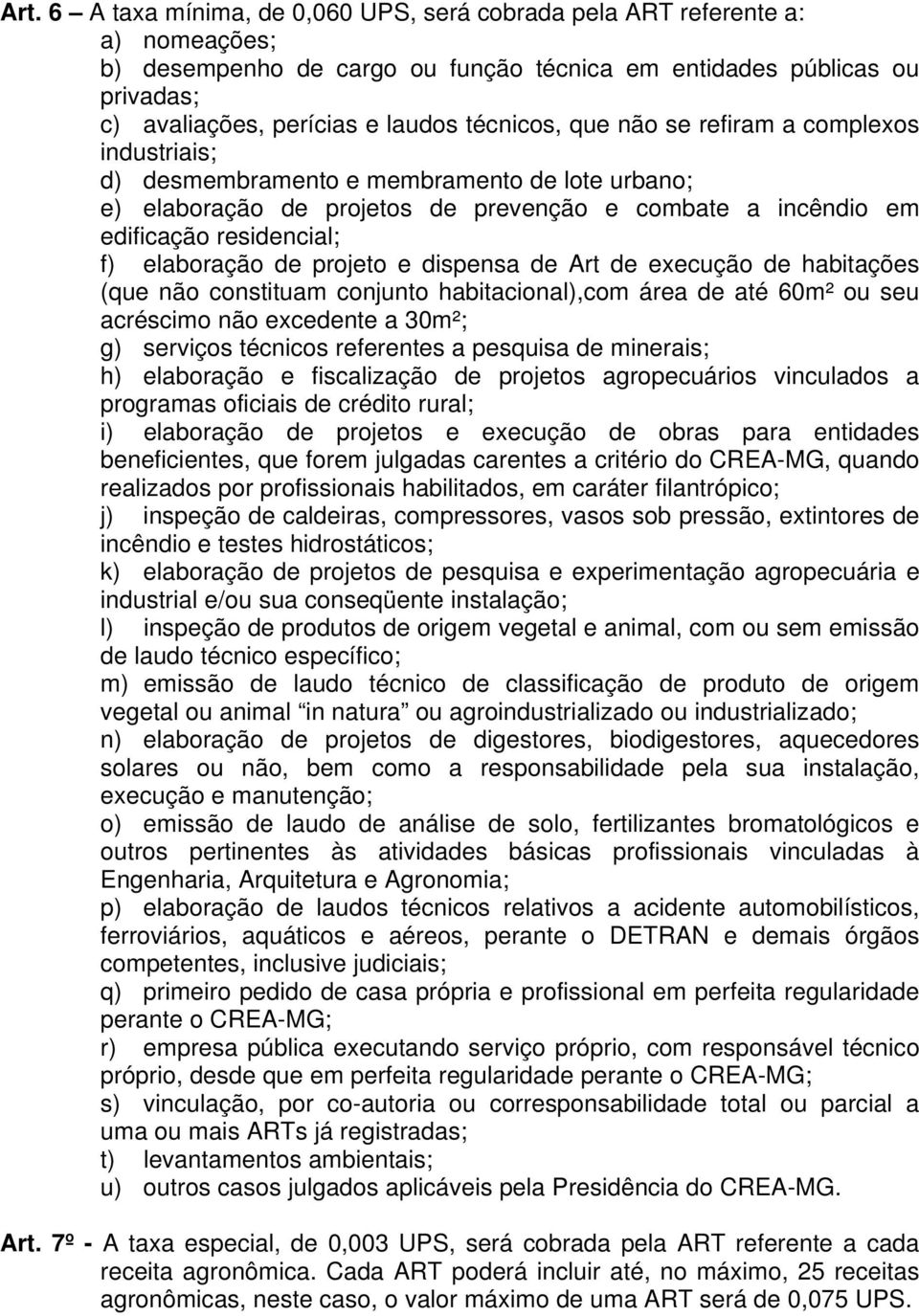 elaboração de projeto e dispensa de Art de execução de habitações (que não constituam conjunto habitacional),com área de até 60m² ou seu acréscimo não excedente a 30m²; g) serviços técnicos