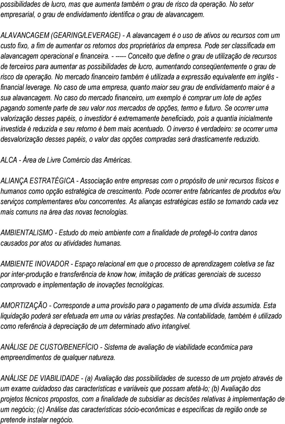 Pode ser classificada em alavancagem operacional e financeira.