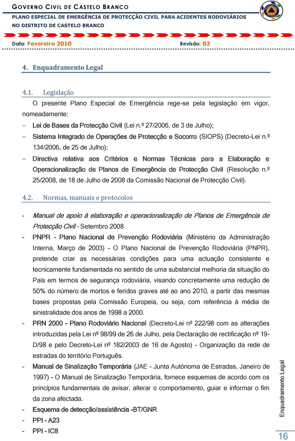 º 134/2006, de 25 de Julho); Directiva relativa aos Critérios e Normas Técnicas para a Elaboração e Operacionalização de Planos de Emergência de Protecção Civil (Resolução n.