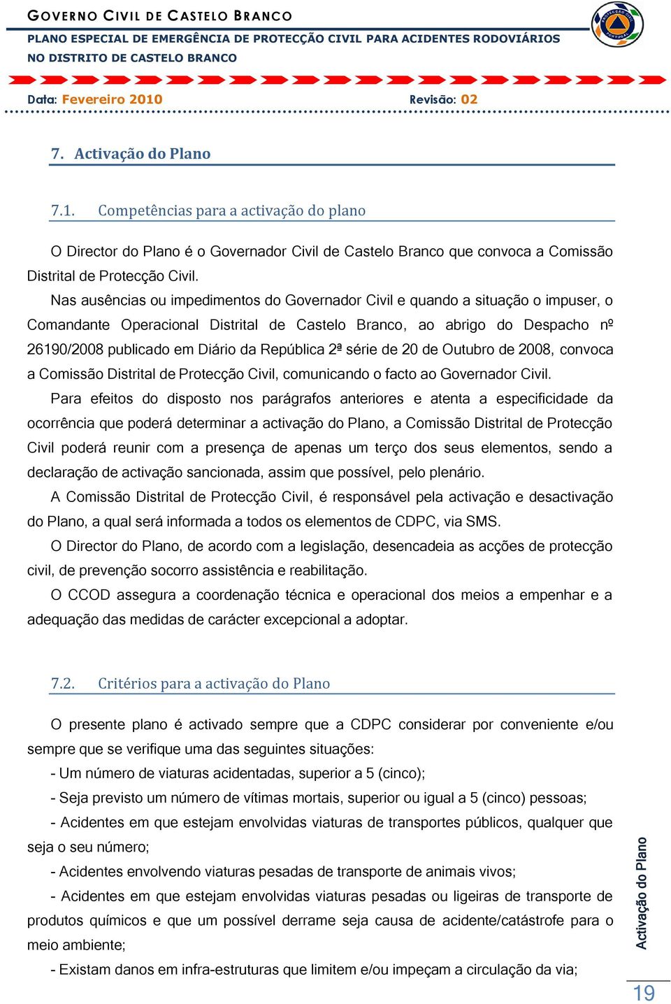 República 2ª série de 20 de Outubro de 2008, convoca a Comissão Distrital de Protecção Civil, comunicando o facto ao Governador Civil.