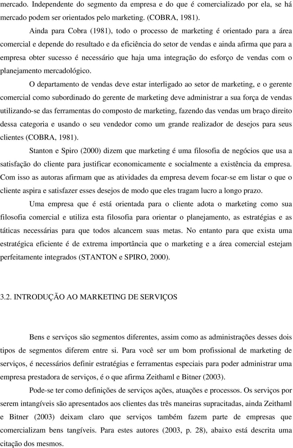 necessário que haja uma integração do esforço de vendas com o planejamento mercadológico.